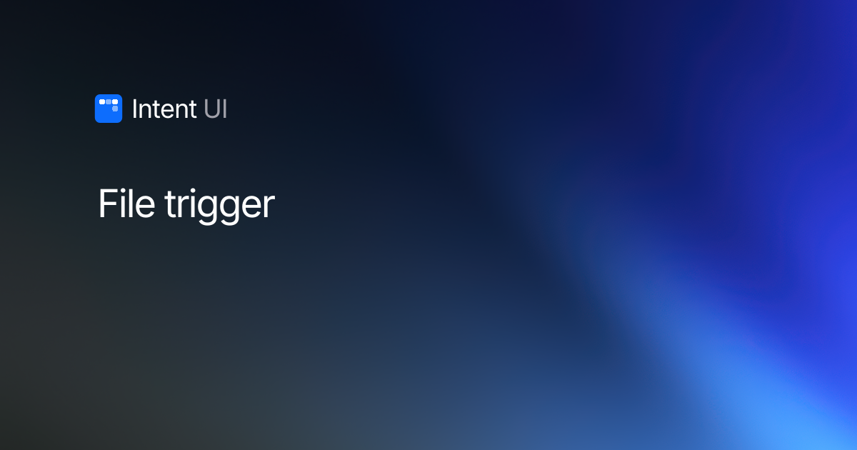 File Trigger / Intent UI